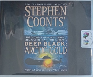 Deep Black: Artic Gold written by Stephen Coonts and William H. Keith performed by Phil Gigante on Audio CD (Abridged)